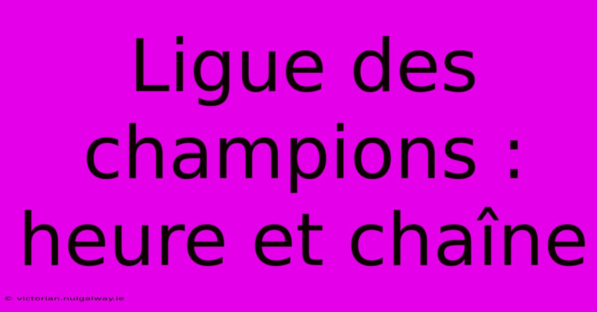 Ligue Des Champions : Heure Et Chaîne