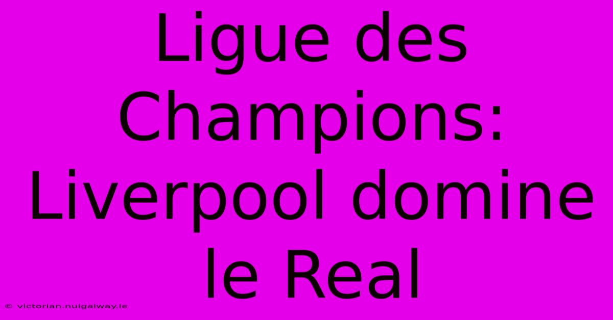 Ligue Des Champions: Liverpool Domine Le Real