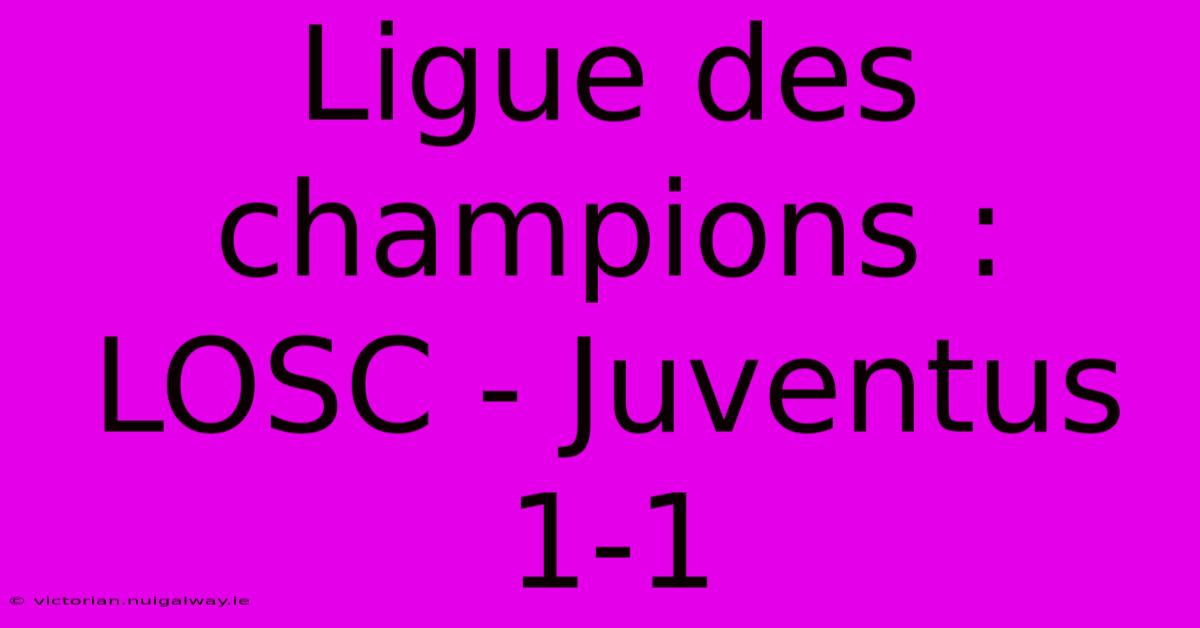 Ligue Des Champions : LOSC - Juventus 1-1