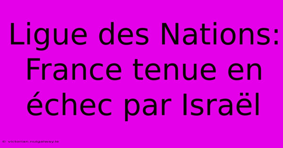 Ligue Des Nations: France Tenue En Échec Par Israël