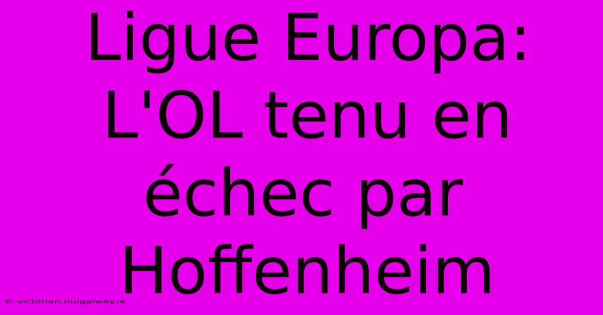 Ligue Europa: L'OL Tenu En Échec Par Hoffenheim