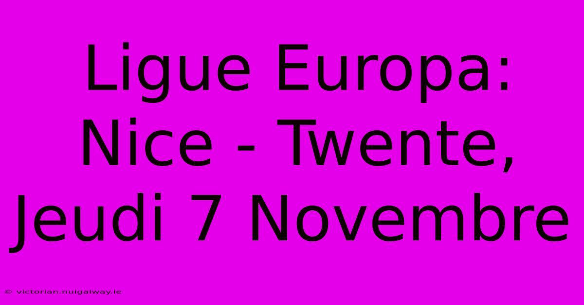 Ligue Europa: Nice - Twente, Jeudi 7 Novembre