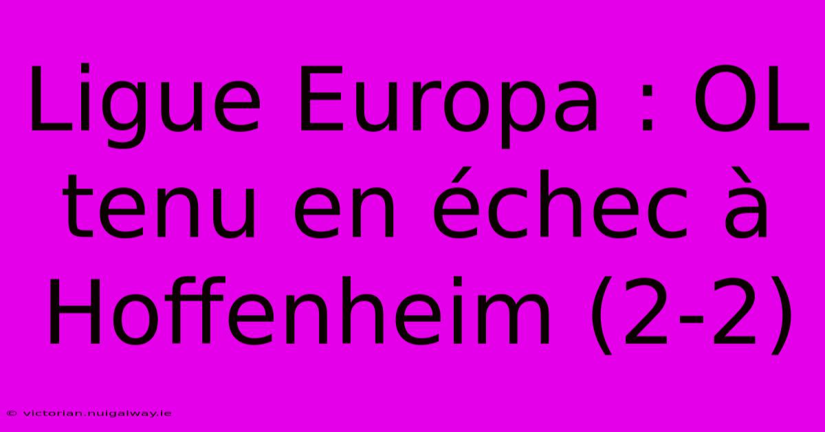 Ligue Europa : OL Tenu En Échec À Hoffenheim (2-2) 