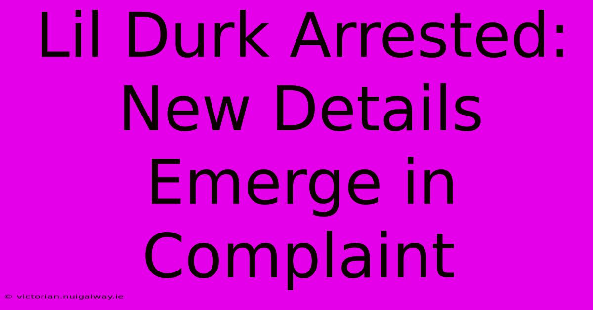 Lil Durk Arrested: New Details Emerge In Complaint 