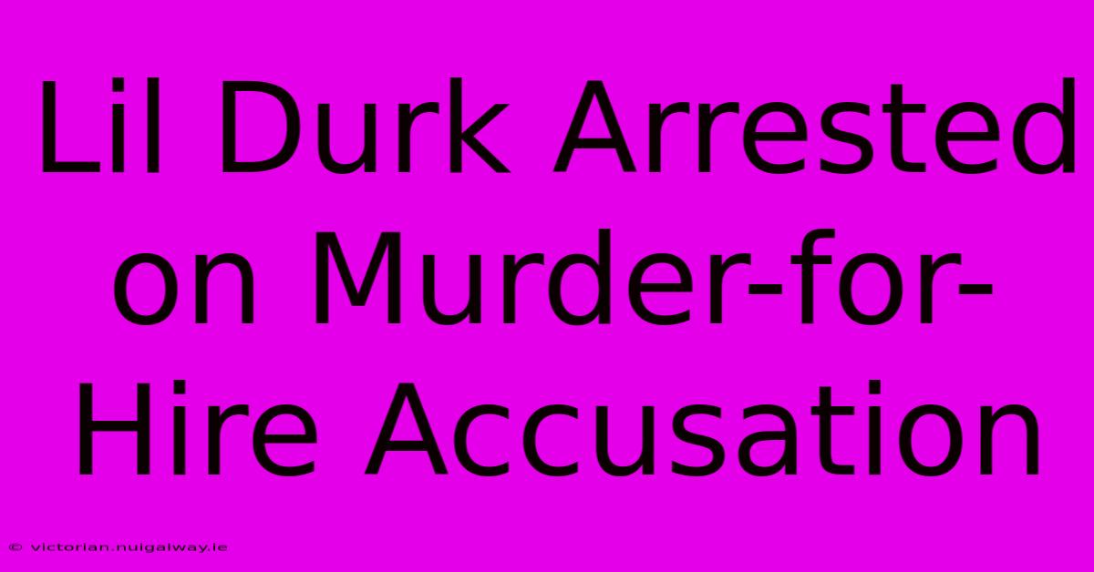 Lil Durk Arrested On Murder-for-Hire Accusation