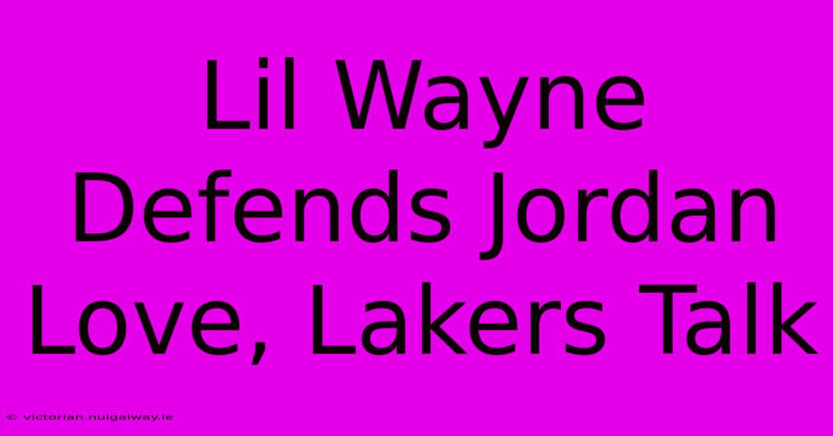 Lil Wayne Defends Jordan Love, Lakers Talk