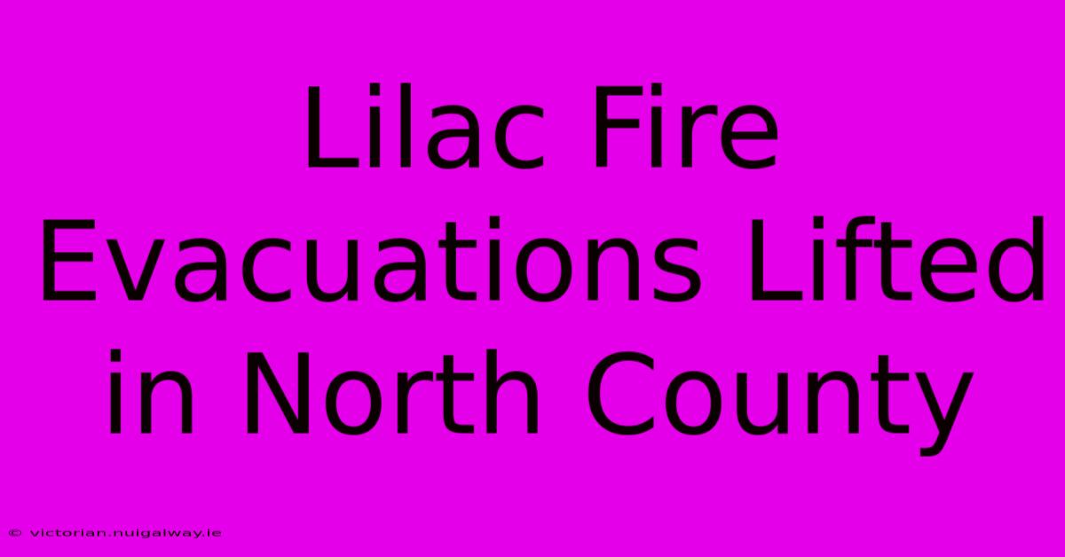 Lilac Fire Evacuations Lifted In North County