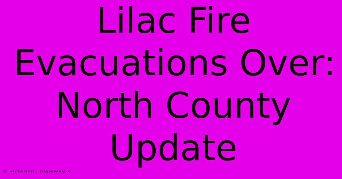 Lilac Fire Evacuations Over: North County Update