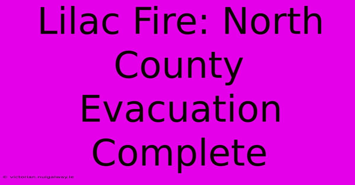 Lilac Fire: North County Evacuation Complete