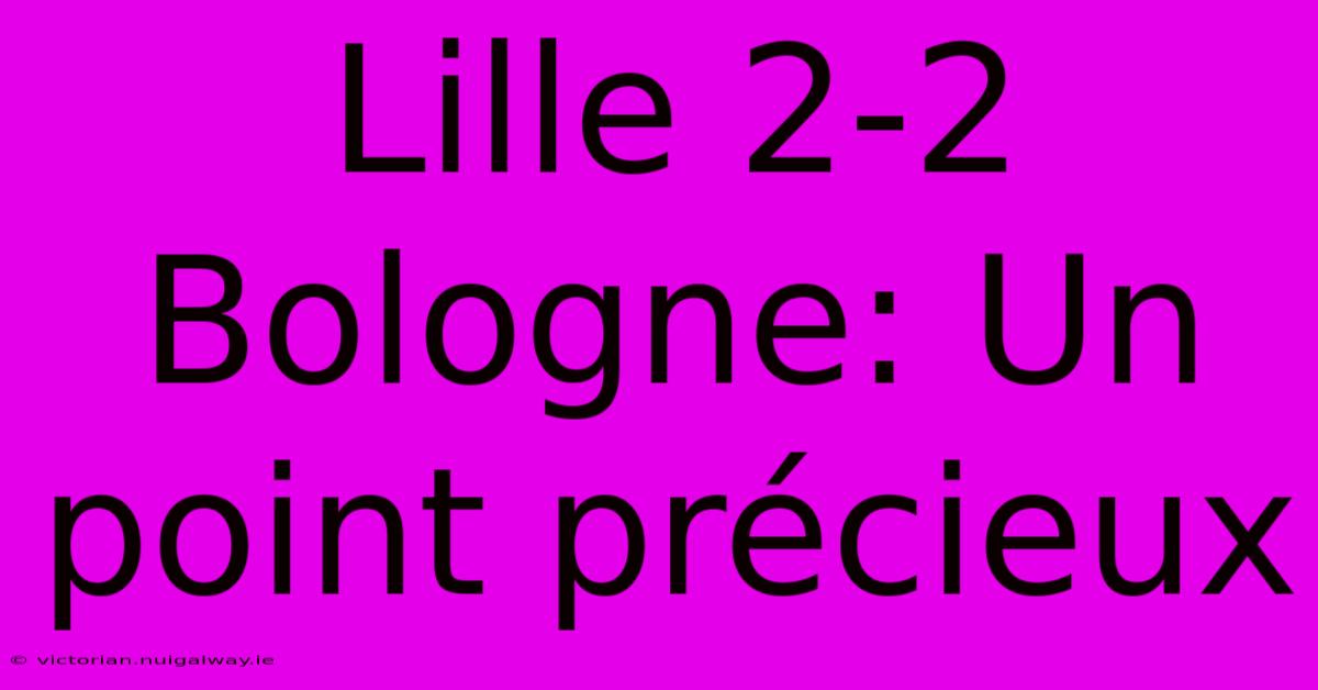 Lille 2-2 Bologne: Un Point Précieux