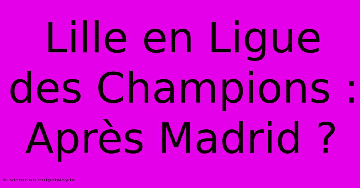 Lille En Ligue Des Champions : Après Madrid ?