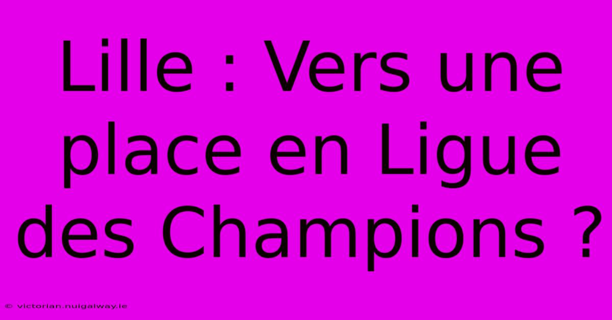 Lille : Vers Une Place En Ligue Des Champions ?