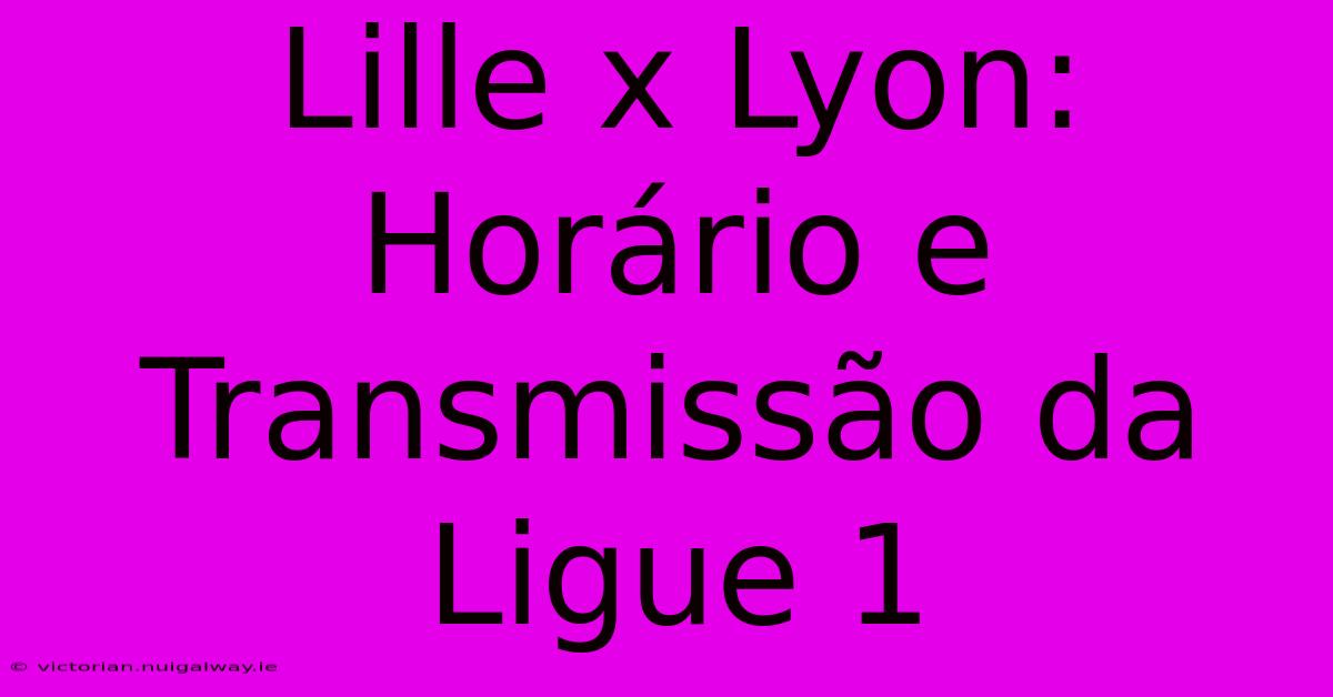 Lille X Lyon: Horário E Transmissão Da Ligue 1