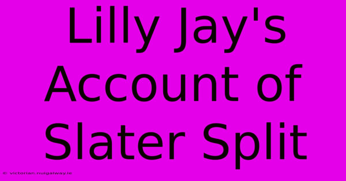 Lilly Jay's Account Of Slater Split