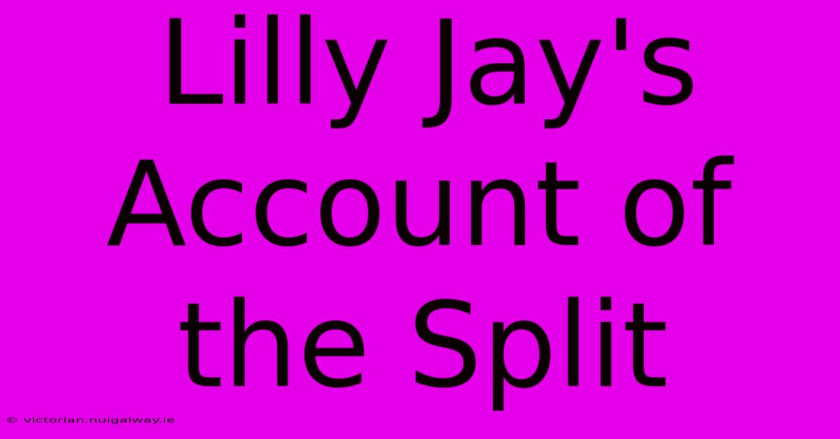 Lilly Jay's Account Of The Split