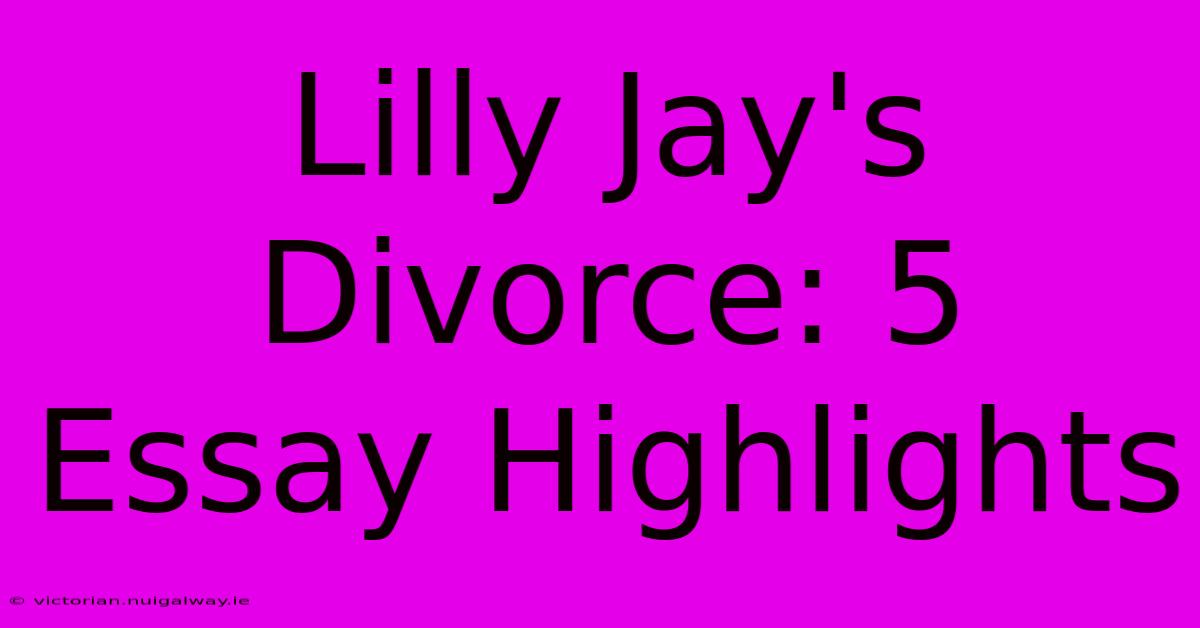 Lilly Jay's Divorce: 5 Essay Highlights