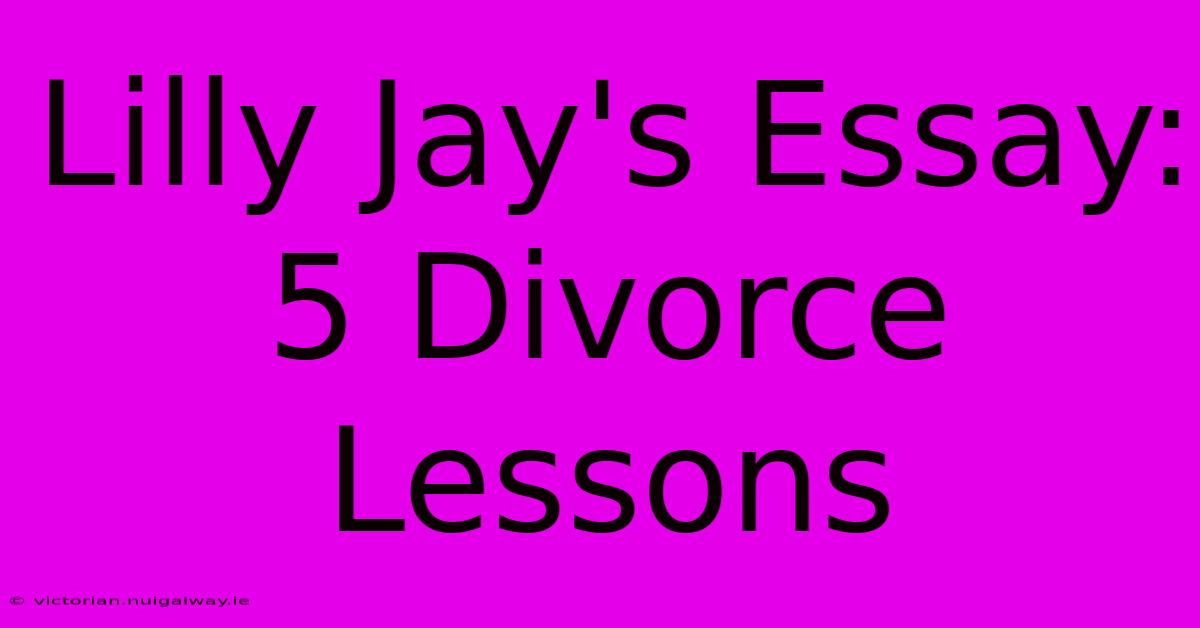 Lilly Jay's Essay: 5 Divorce Lessons