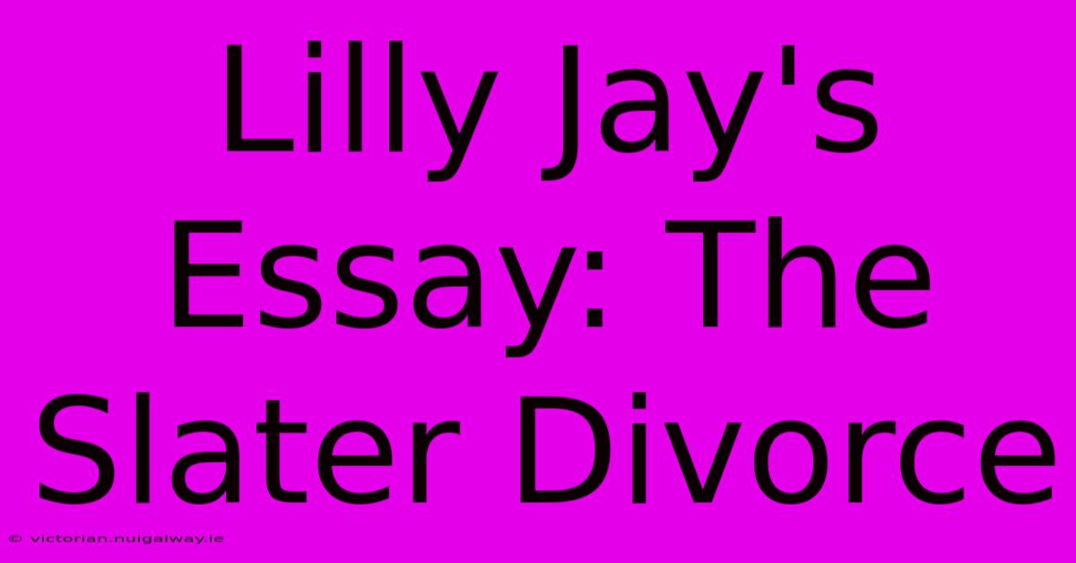 Lilly Jay's Essay: The Slater Divorce