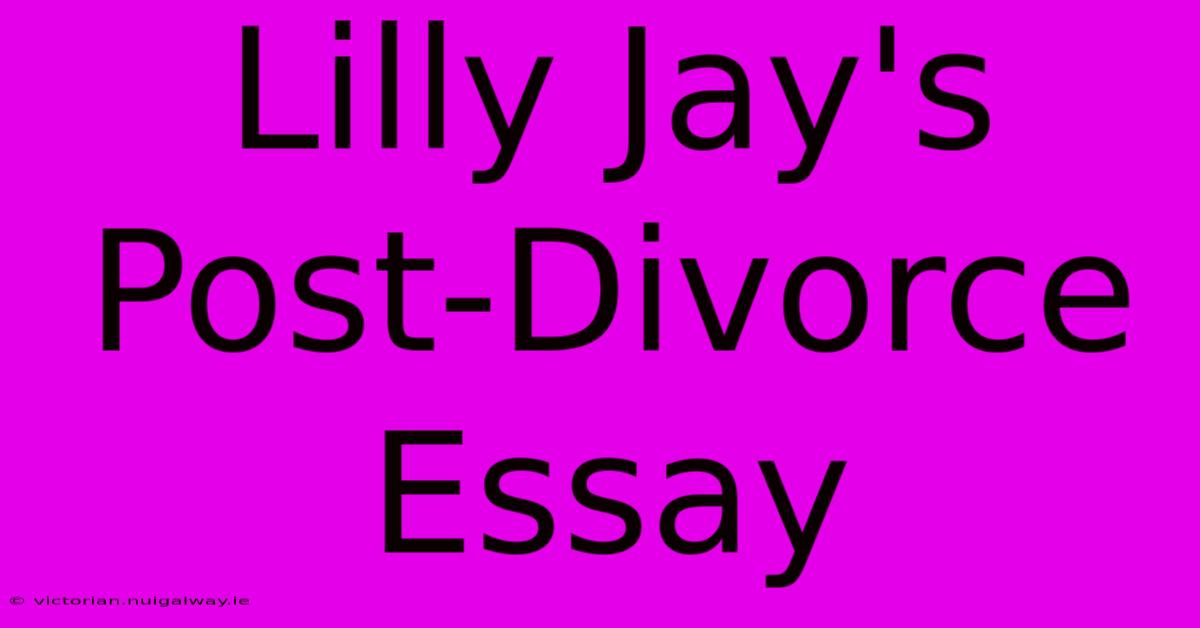 Lilly Jay's Post-Divorce Essay