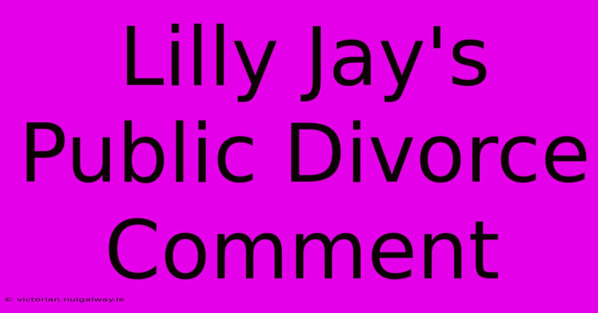 Lilly Jay's Public Divorce Comment