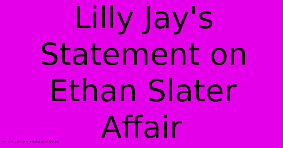 Lilly Jay's Statement On Ethan Slater Affair