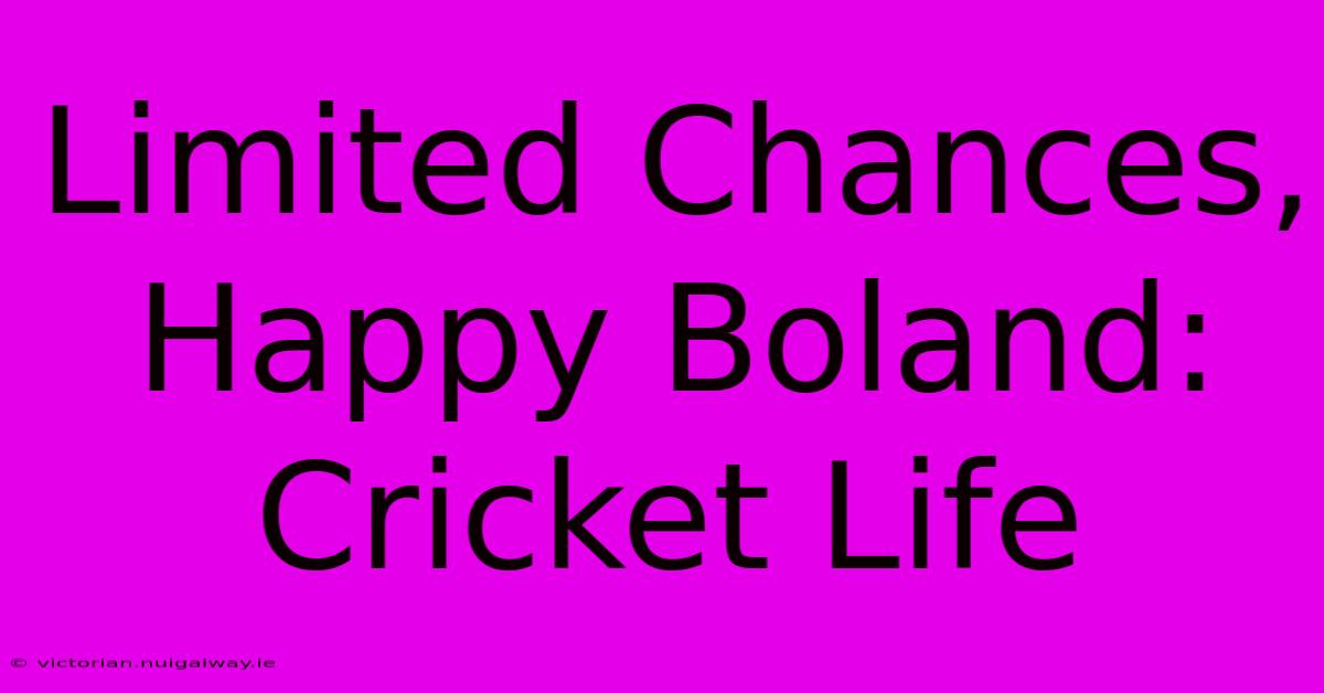 Limited Chances, Happy Boland:  Cricket Life