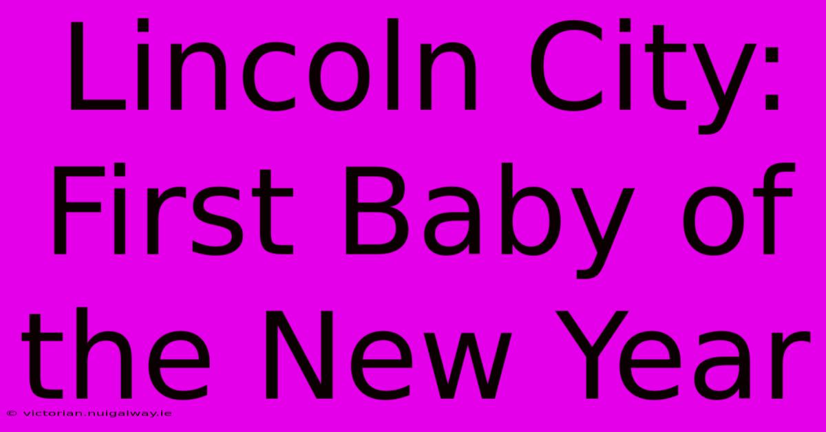 Lincoln City: First Baby Of The New Year