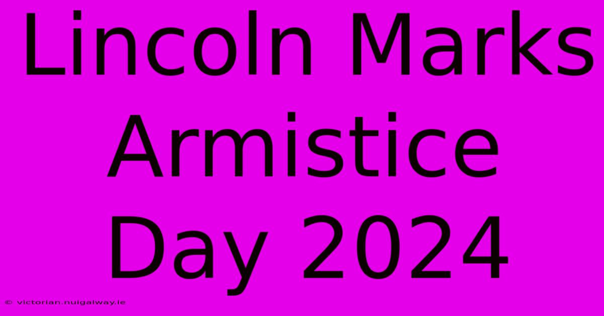 Lincoln Marks Armistice Day 2024 