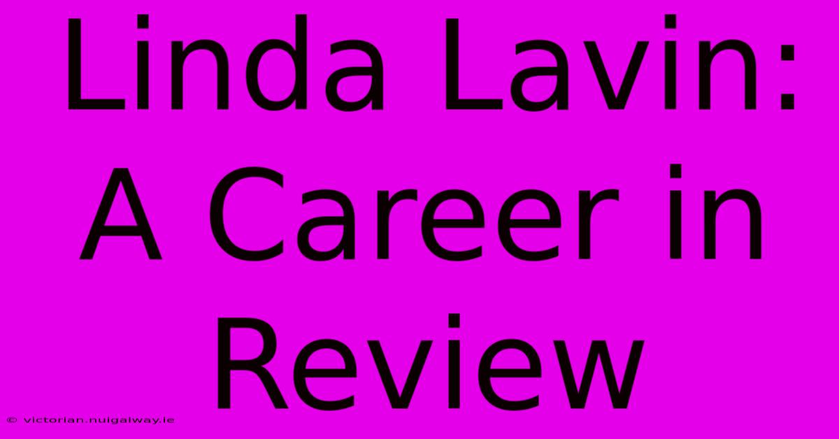 Linda Lavin: A Career In Review