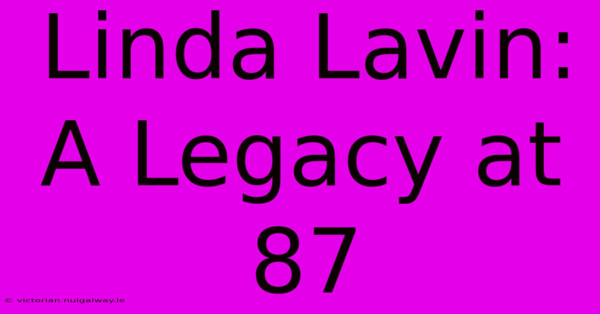 Linda Lavin: A Legacy At 87