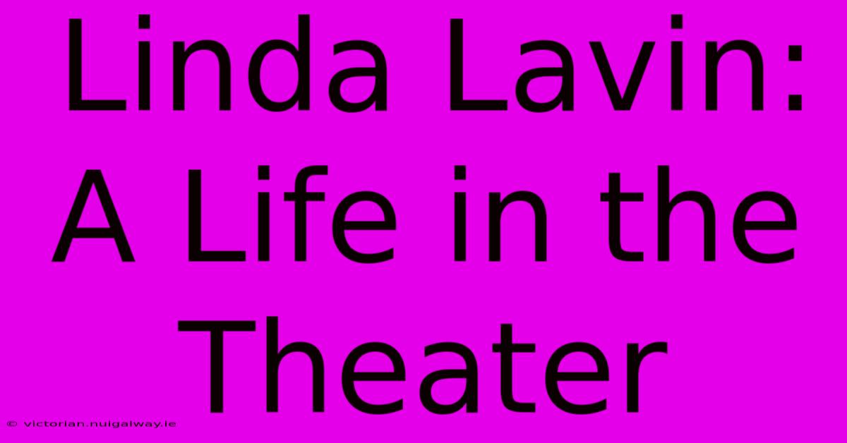 Linda Lavin: A Life In The Theater