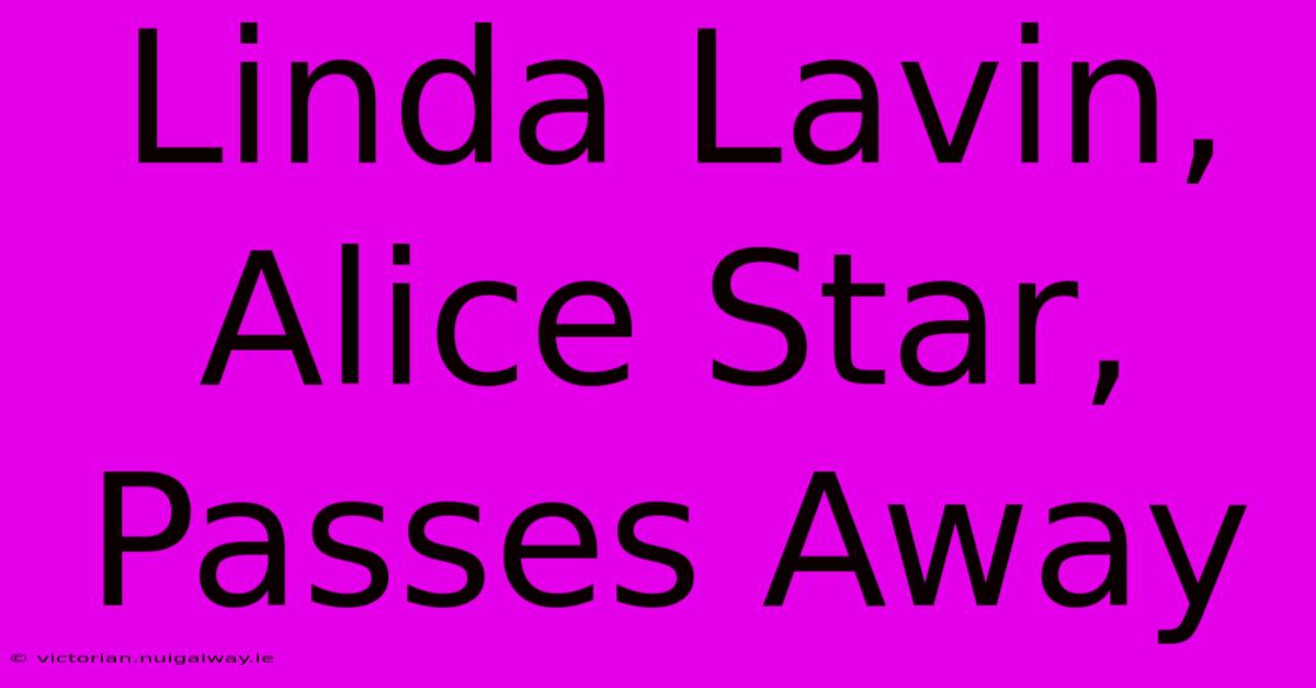 Linda Lavin, Alice Star, Passes Away