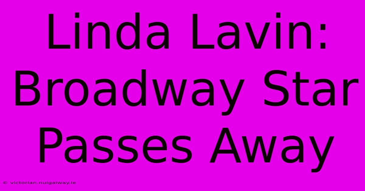 Linda Lavin: Broadway Star Passes Away