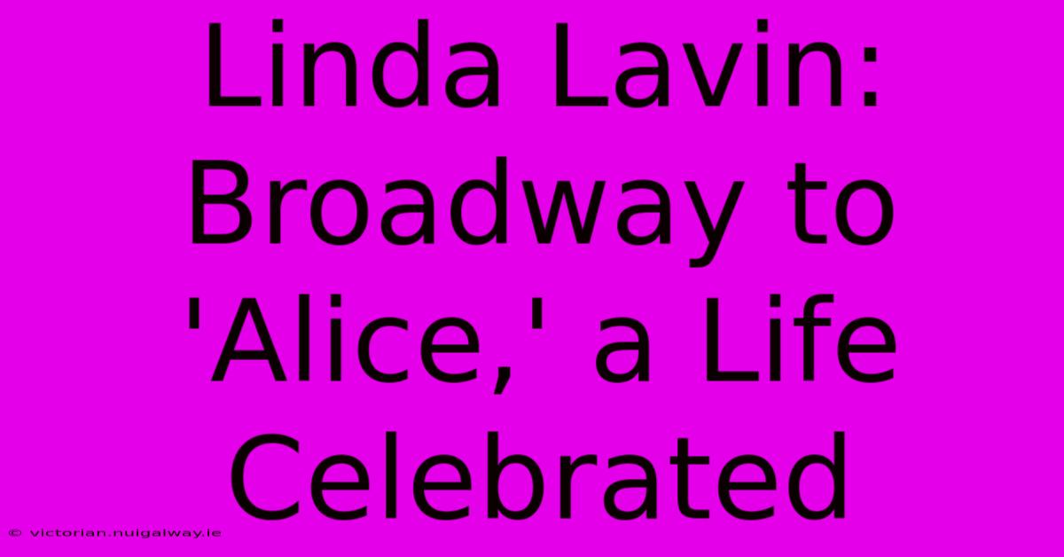 Linda Lavin: Broadway To 'Alice,' A Life Celebrated