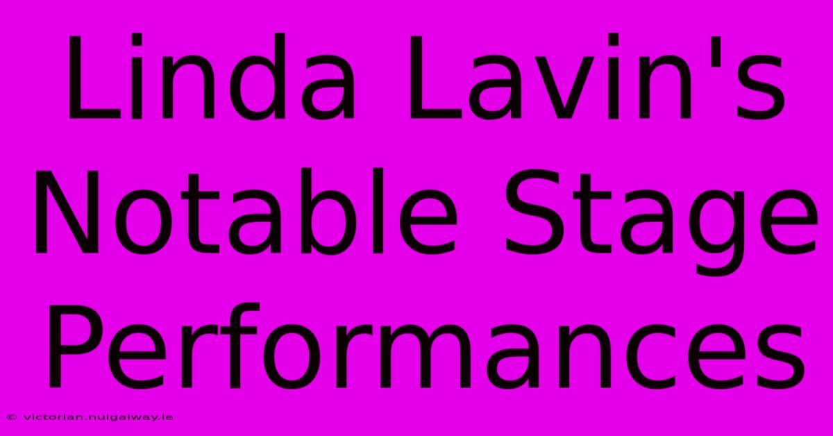 Linda Lavin's Notable Stage Performances