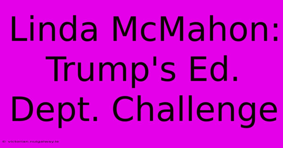 Linda McMahon: Trump's Ed. Dept. Challenge