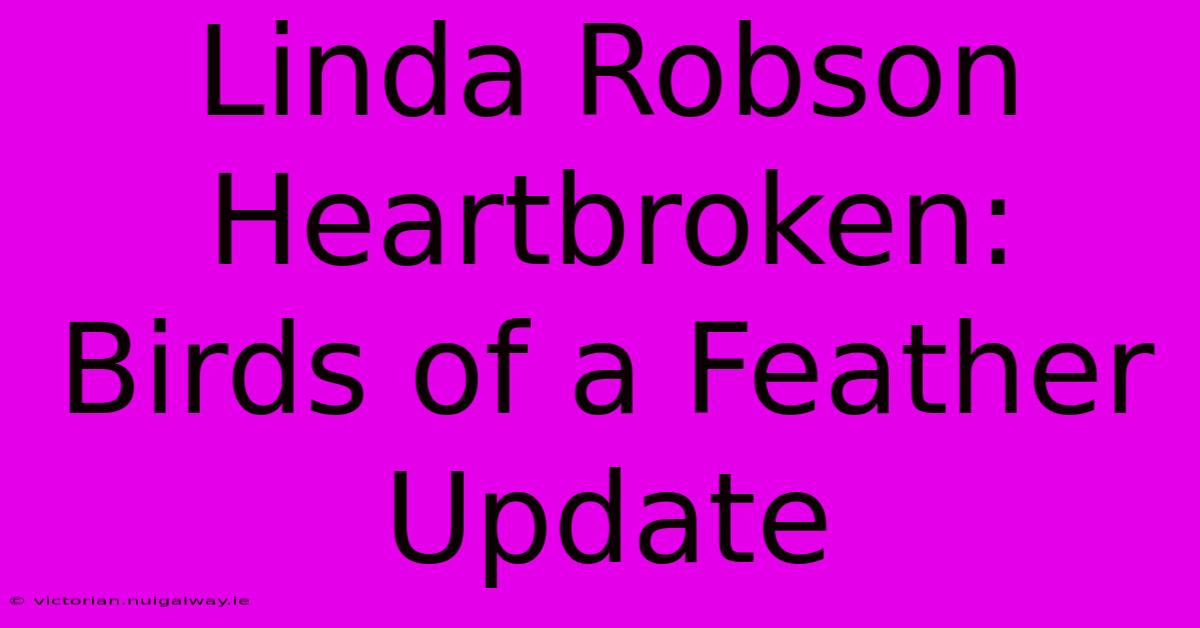 Linda Robson Heartbroken: Birds Of A Feather Update