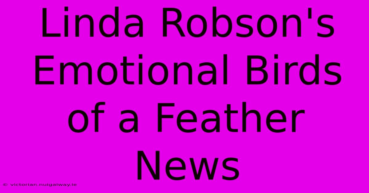 Linda Robson's Emotional Birds Of A Feather News