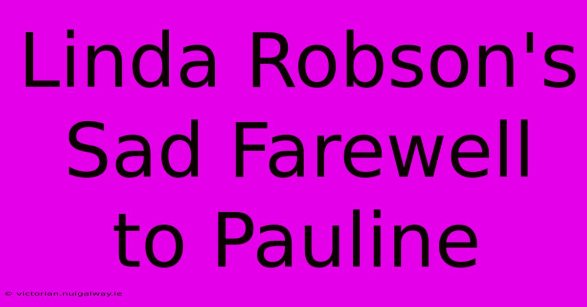 Linda Robson's Sad Farewell To Pauline