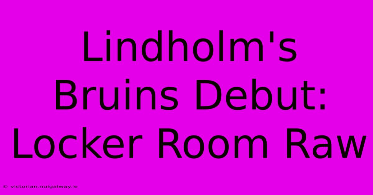 Lindholm's Bruins Debut: Locker Room Raw