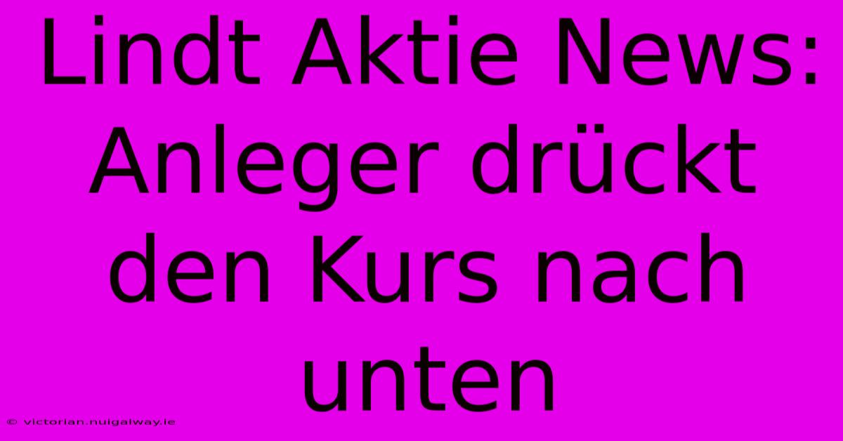 Lindt Aktie News: Anleger Drückt Den Kurs Nach Unten