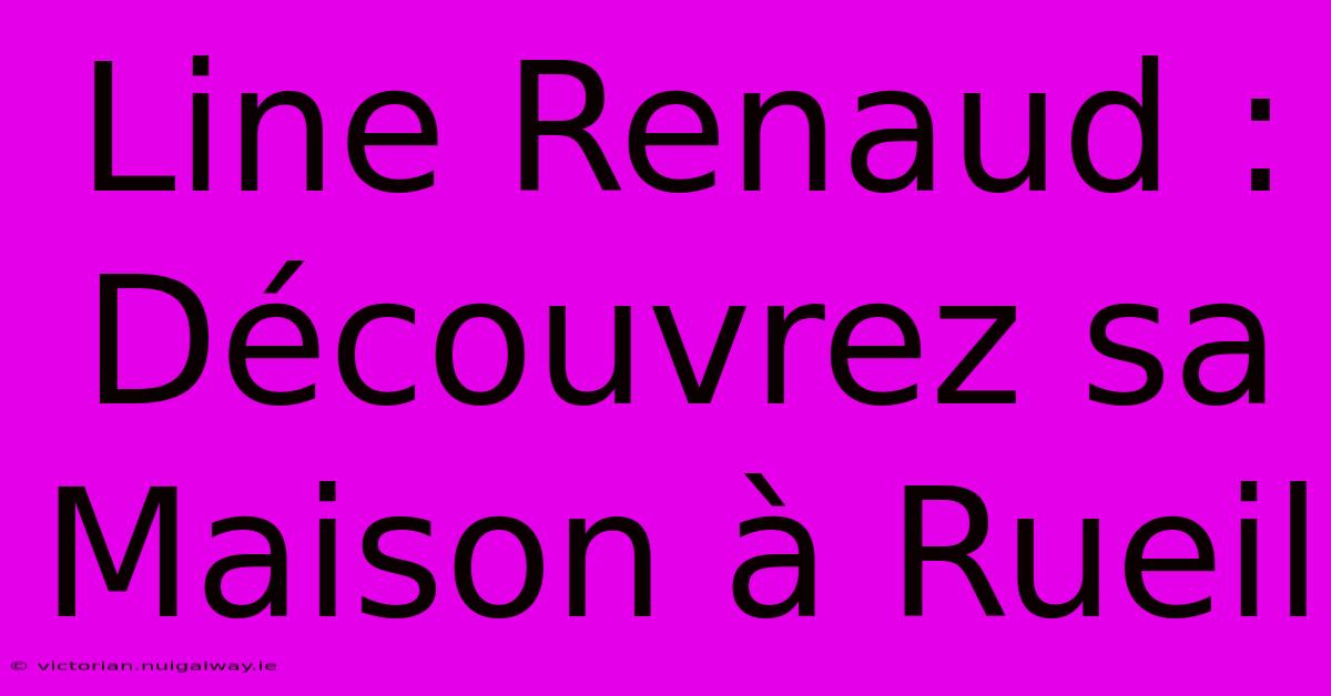 Line Renaud : Découvrez Sa Maison À Rueil