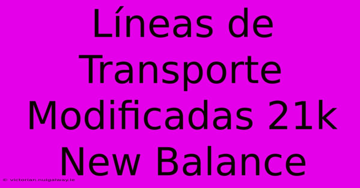 Líneas De Transporte Modificadas 21k New Balance