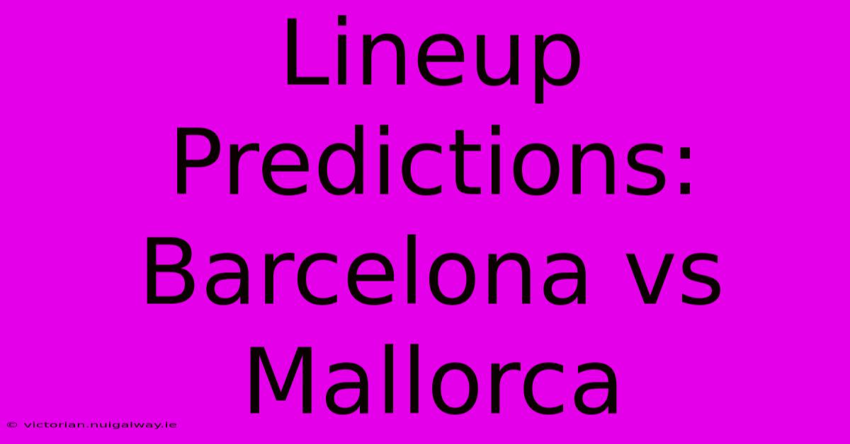 Lineup Predictions: Barcelona Vs Mallorca