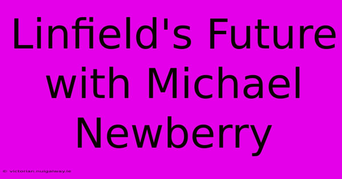 Linfield's Future With Michael Newberry