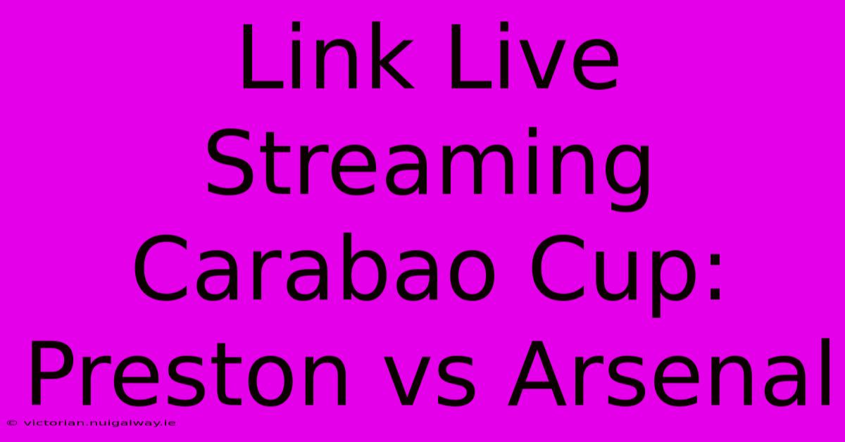 Link Live Streaming Carabao Cup: Preston Vs Arsenal