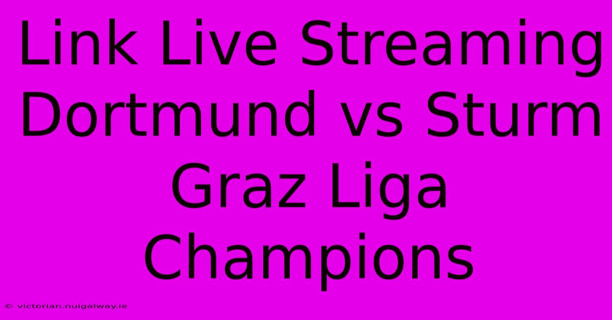 Link Live Streaming Dortmund Vs Sturm Graz Liga Champions