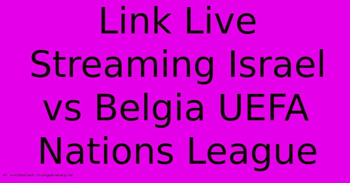 Link Live Streaming Israel Vs Belgia UEFA Nations League