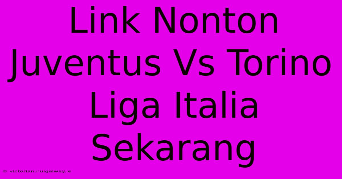 Link Nonton Juventus Vs Torino Liga Italia Sekarang 