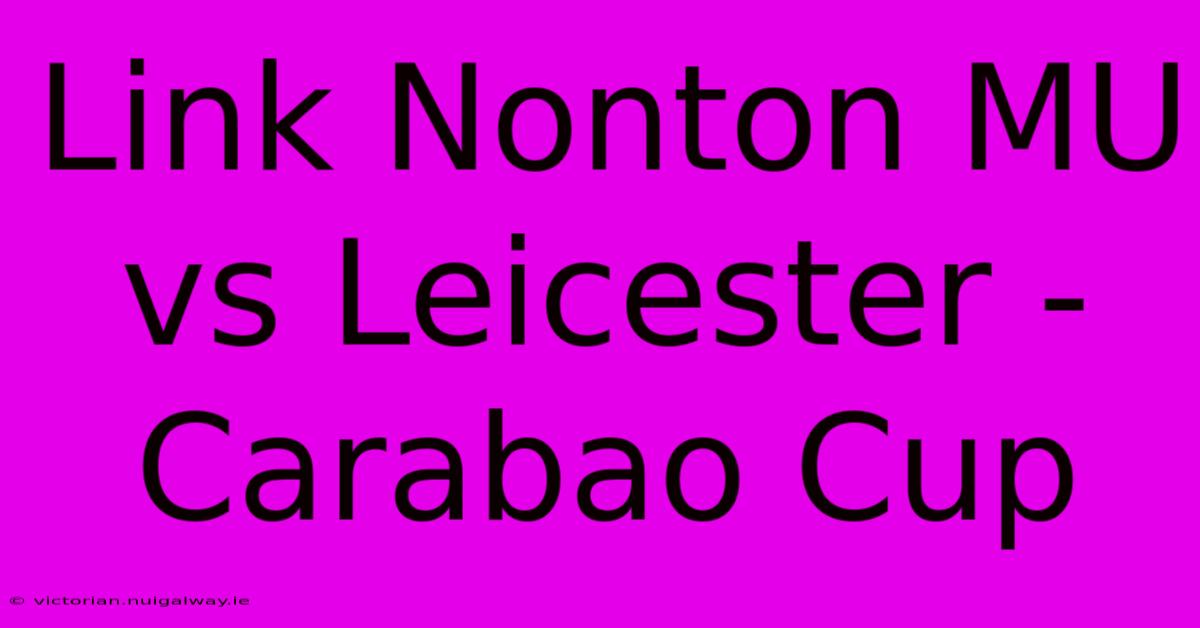 Link Nonton MU Vs Leicester - Carabao Cup